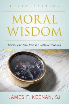 portada Moral Wisdom: Lessons and Texts from the Catholic Tradition (en Inglés)