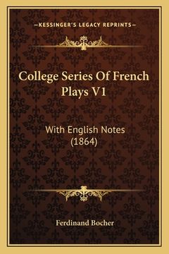 portada College Series Of French Plays V1: With English Notes (1864) (in French)