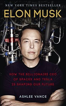 portada Elon Musk: How the Billionaire ceo of Spacex and Tesla is Shaping our Future (libro en Inglés)