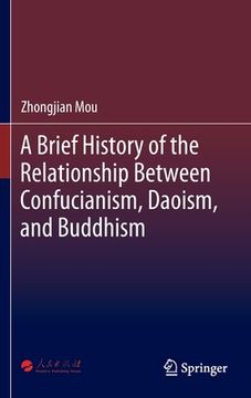 portada A Brief History of the Relationship Between Confucianism, Daoism, and Buddhism (en Inglés)