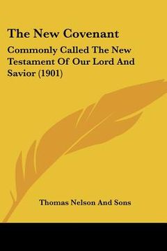 portada the new covenant: commonly called the new testament of our lord and savior (1901) (in English)