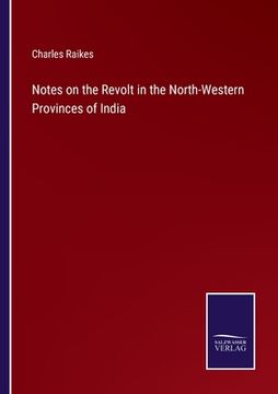portada Notes on the Revolt in the North-Western Provinces of India (en Inglés)