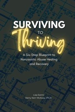 portada Surviving to Thriving: A Six-Step Blueprint to Narcissistic Abuse Healing and Recovery (en Inglés)