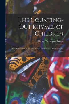 portada The Counting-out Rhymes of Children: Their Antiquity, Origin, and Wide Distribution; a Study in Folk-lore