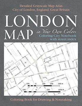 portada London Map in Your Own Colors - Coloring City Not with Street Index - Detailed Grayscale Map Atlas City of London, England, Great Britain ... & Art Therapy Coloring Books for Grown-Ups)