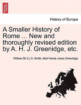 portada a smaller history of rome ... new and thoroughly revised edition by a. h. j. greenidge, etc. (en Inglés)