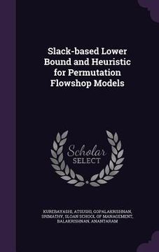 portada Slack-based Lower Bound and Heuristic for Permutation Flowshop Models (en Inglés)