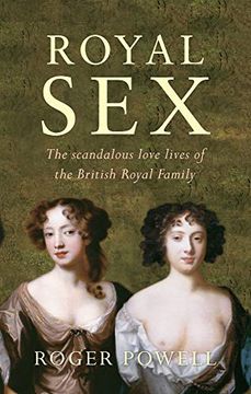 portada Royal Sex: The Scandalous Love Lives of the British Royal Family (in English)