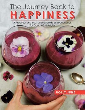 portada The Journey Back to Happiness: A Practical and Inspirational Guide and Cookbook for Good Mind Health (en Inglés)
