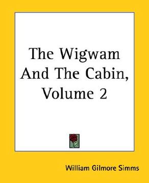 portada the wigwam and the cabin, volume 2 (en Inglés)