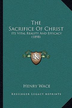 portada the sacrifice of christ: its vital reality and efficacy (1898) (in English)