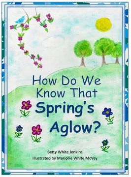 portada How Do We Know That Spring's Aglow? (en Inglés)