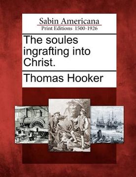 portada the soules ingrafting into christ. (in English)