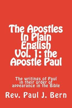 portada The Apostles In Plain English Vol. 1: the Apostle Paul: The writings of Paul in their order of appearance in the Bible (en Inglés)