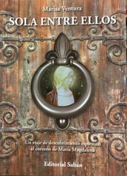 portada Sola Entre Ellos - un Viaje de Descubrimiento Espiritual al Corazón de María Magdalena (in Spanish)