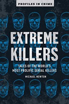portada Extreme Killers: Tales of the World'S Most Prolific Serial Killers: 4 (Profiles in Crime) 