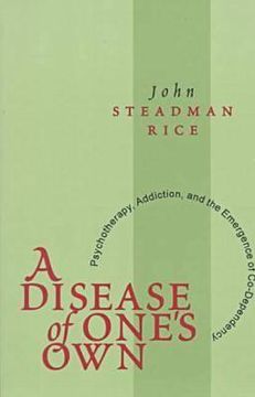 portada a disease of one's own: psychotherapy, addiction, and the emergence of co-dependency (in English)