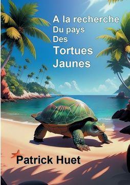 portada A la recherche du pays des Tortues Jaunes (en Francés)