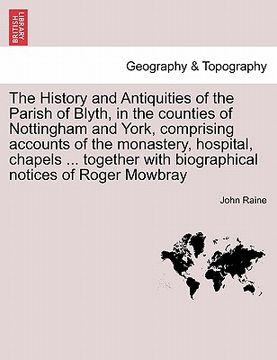 portada the history and antiquities of the parish of blyth, in the counties of nottingham and york, comprising accounts of the monastery, hospital, chapels ..
