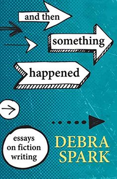 portada And Then Something Happened: Essays on Fiction Writing (in English)
