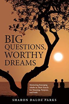 portada Big Questions, Worthy Dreams: Mentoring Emerging Adults in Their Search for Meaning, Purpose, and Faith (en Inglés)