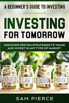 portada A Beginner'S Guide to Investing: Investing for Tomorrow - Discover Proven Strategies to Trade and Invest in any Type of Market (in English)