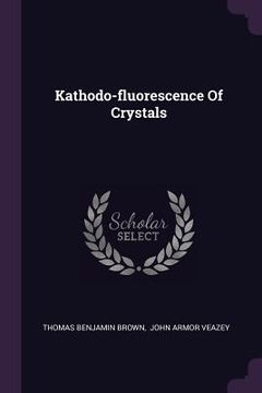 portada Kathodo-fluorescence Of Crystals (en Inglés)