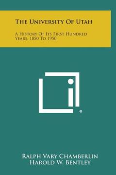 portada The University of Utah: A History of Its First Hundred Years, 1850 to 1950 (en Inglés)