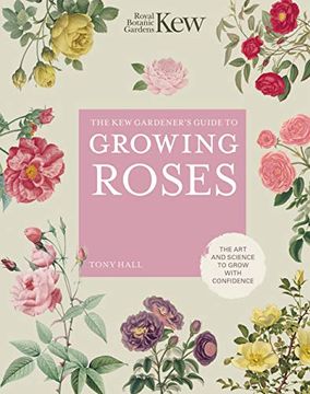 portada The kew Gardener'S Guide to Growing Roses: The art and Science to Grow With Confidence (Kew Experts) (en Inglés)