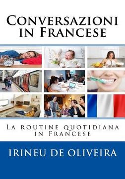 portada Conversazioni in Francese: La routine quotidiana in Francese (in French)