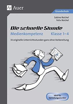 portada Die Schnelle Stunde Medienkompetenz - Klasse 1-4 33 Originelle Unterrichtsstunden Ganz Ohne Vorbereitung (en Alemán)