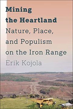 portada Mining the Heartland: Nature, Place, and Populism on the Iron Range 