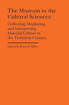 portada The Museum in the Cultural Sciences – Collecting, Displaying, and Interpreting Material Culture in the Twentieth Century (Cultural Histories of the Material World) (en Inglés)