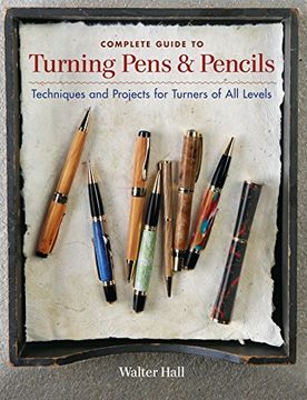 portada Complete Guide to Turning Pens & Pencils: Techniques and Projects for Turners of all Levels (en Inglés)