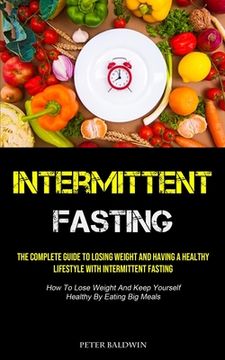 portada Intermittent Fasting: The Complete Guide To Losing Weight And Having A Healthy Lifestyle With Intermittent Fasting (How To Lose Weight And K (en Inglés)