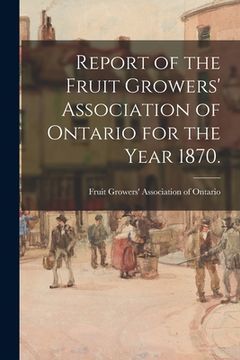 portada Report of the Fruit Growers' Association of Ontario for the Year 1870.
