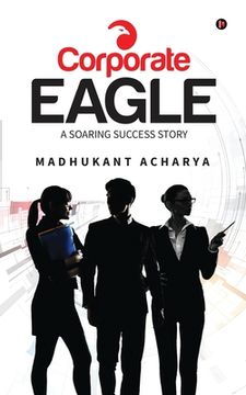 portada Corporate Eagle: A Soaring Success Story (en Inglés)