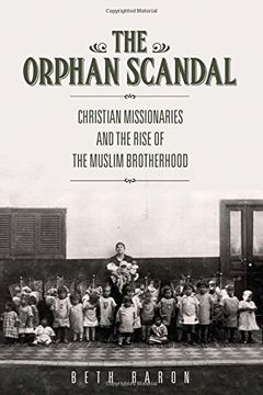 portada The Orphan Scandal: Christian Missionaries and the Rise of the Muslim Brotherhood (en Inglés)