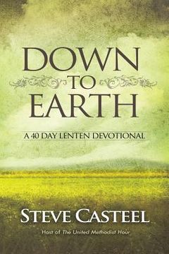 portada Down To Earth: A 40 Day Lenten Devotional (en Inglés)