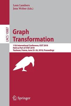 portada Graph Transformation: 11th International Conference, Icgt 2018, Held as Part of Staf 2018, Toulouse, France, June 25-26, 2018, Proceedings (en Inglés)