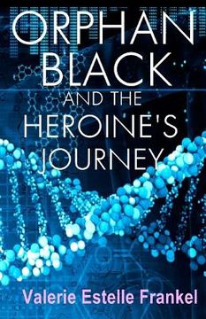 portada Orphan Black and the Heroine's Journey: Symbols, Depth Psychology, and the Feminist Epic (en Inglés)