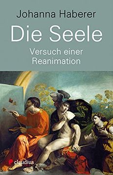 portada Die Seele: Versuch Einer Reanimation: Warum wir Wieder von der Seele Sprechen Müssen (en Alemán)