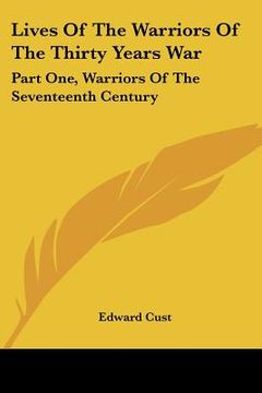 portada lives of the warriors of the thirty years war: part one, warriors of the seventeenth century (in English)
