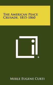 portada the american peace crusade, 1815-1860 (en Inglés)