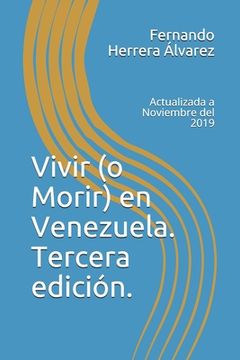 portada Vivir (o Morir) en Venezuela. Tercera edición.: Actualizada a Noviembre del 2019
