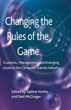 portada Changing the Rules of the Game: Economic, Management and Emerging Issues in the Computer Games Industry (en Inglés)