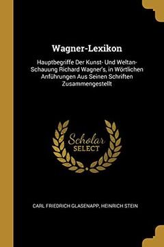 portada Wagner-Lexikon: Hauptbegriffe Der Kunst- Und Weltan-Schauung Richard Wagner's, in Wörtlichen Anführungen Aus Seinen Schriften Zusammengestellt 