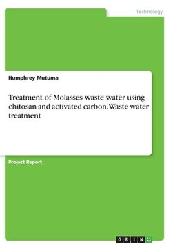 portada Treatment of Molasses waste water using chitosan and activated carbon. Waste water treatment