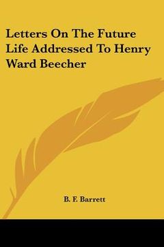 portada letters on the future life addressed to henry ward beecher (en Inglés)