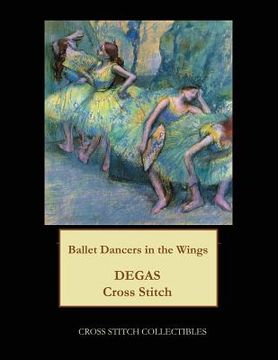 portada Ballet Dancers in the Wings: Degas cross stitch patterns (en Inglés)